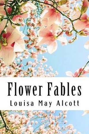 Flower Fables de Louisa May Alcott