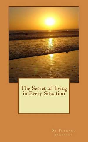 The Secret of Living in Every Situation de Yamessou, Fernand