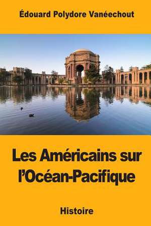 Les Americains Sur L'Ocean-Pacifique de Edouard Polydore Vaneechout