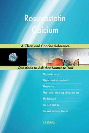 Rosuvastatin Calcium; A Clear and Concise Reference de Blokdijk, G. J.