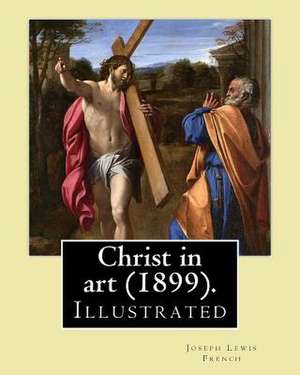 Christ in Art (1899). by de Joseph Lewis French