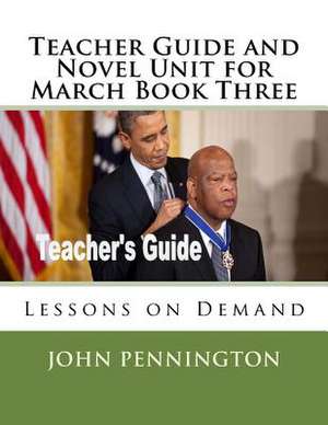 Teacher Guide and Novel Unit for March Book Three de John Pennington