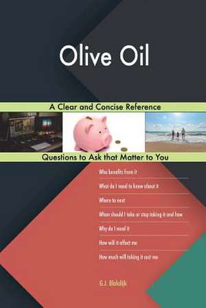 Olive Oil; A Clear and Concise Reference de Blokdijk, G. J.