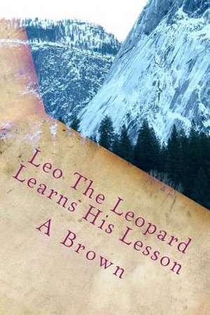 Leo the Leopard Learns His Lesson de Brown, A. P.