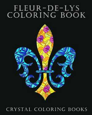 Fleur-de-Lys Coloring Book for Adults de Crystal Coloring Books