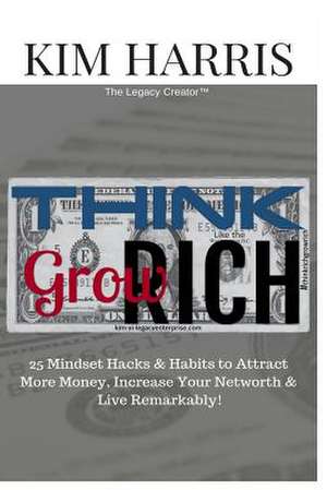 Think Like the Rich & Grow Rich de Kim Harris