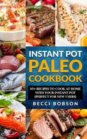 Instant Pot Paleo Cookbook de Bobson, Becci