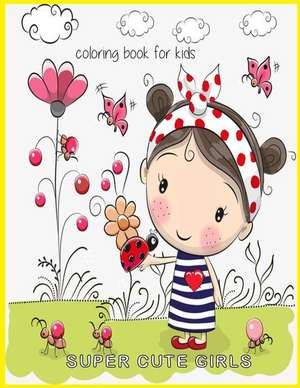 Super Cute Girls Coloring Book for Kids de Packer, Nina