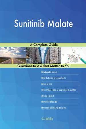 Sunitinib Malate; A Complete Guide de Blokdijk, G. J.