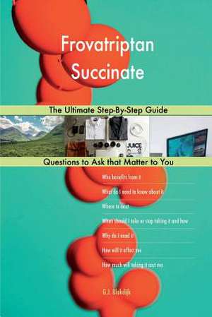Frovatriptan Succinate; The Ultimate Step-By-Step Guide de Blokdijk, G. J.