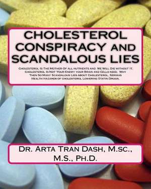 Cholesterol Conspiracy and Scandalous Lies de Dash, M. Sc M. S., PH. D.