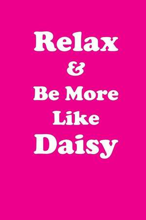 Relax & Be More Like Daisy de Greatness, Her