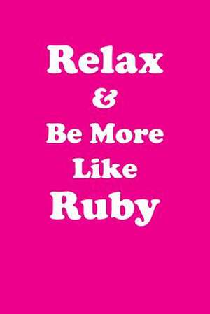 Relax & Be More Like Ruby de Greatness, Her