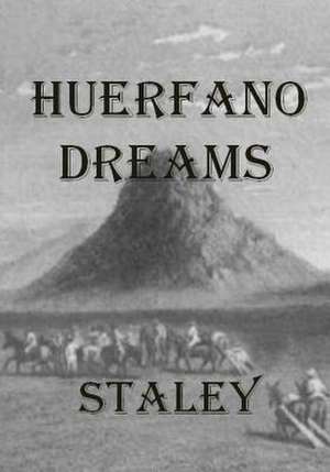 Huerfano Dreams de Staley, Rebecca