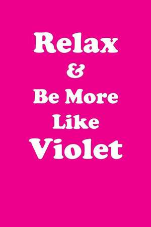 Relax & Be More Like Violet de Greatness, Her