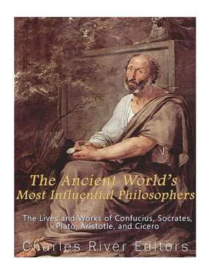 The Ancient World's Most Influential Philosophers de Charles River Editors