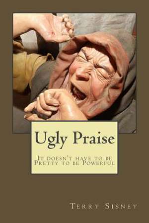 Ugly Praise de Sisney, Terry W.