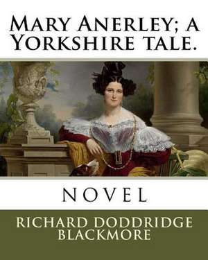 Mary Anerley; A Yorkshire Tale. de Richard Doddridge Blackmore