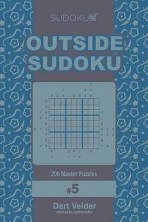 Outside Sudoku - 200 Master Puzzles 9x9 (Volume 5) de Veider, Dart