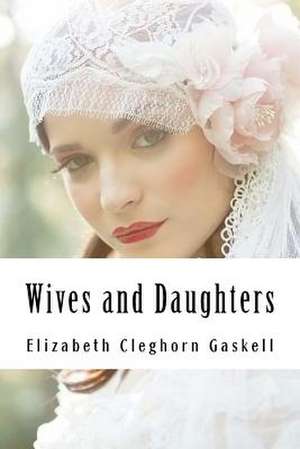 Wives and Daughters de Elizabeth Cleghorn Gaskell