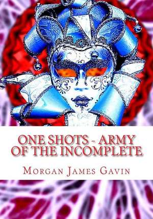 One Shots - Army of the Incomplete de Morgan James Gavin