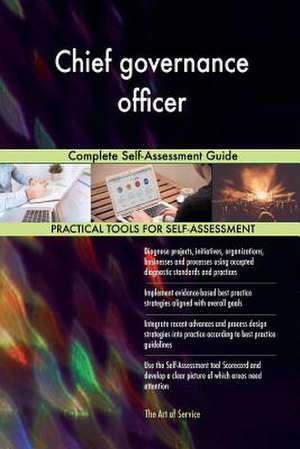 Chief Governance Officer Complete Self-Assessment Guide de Blokdyk, Gerardus