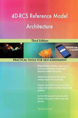 4D-RCS Reference Model Architecture Third Edition de Blokdyk, Gerardus