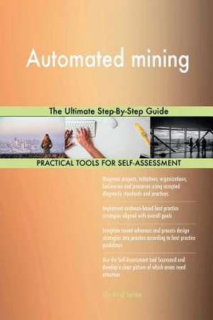 Automated Mining the Ultimate Step-By-Step Guide de Blokdyk, Gerardus