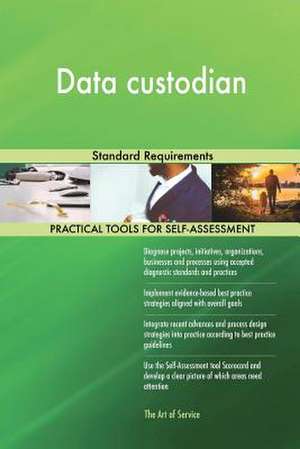 Data Custodian Standard Requirements de Blokdyk, Gerardus