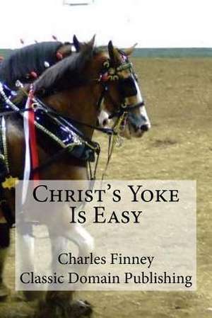 Christ's Yoke Is Easy de Charles Finney