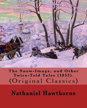 The Snow-Image, and Other Twice-Told Tales (1852). by de Nathaniel Hawthorne