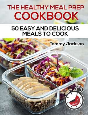 The Healthy Meal Prep Cookbook de Jackson, Tommy