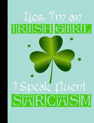 Yes, I'm an Irish Girl I Speak Fluent Sarcasm, Composition Book, 5x5 Quad Rule Graph Paper de Slo Treasures