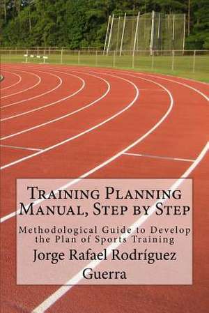 Training Planning Manual, Step by Step de Jorge Rafael Rodriguez Guerra