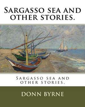 Sargasso Sea and Other Stories. de Donn Byrne