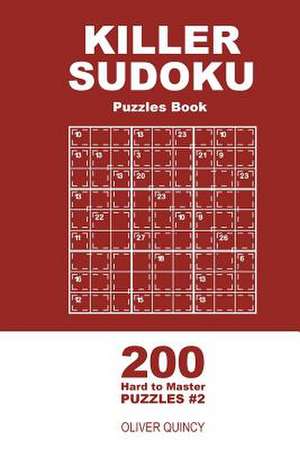 Killer Sudoku - 200 Hard to Master Puzzles 9x9 (Volume 2) de Quincy, Oliver