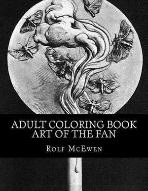 Adult Coloring Book - Art of the Fan de Rolf McEwen