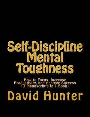 Self-Discipline Mental Toughness de David A. Hunter