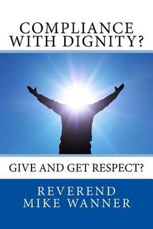 Compliance with Dignity? de Reverend Mike Wanner