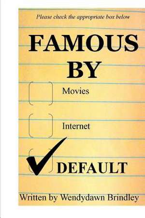 Famous by Default de Brindley, Wendydawn