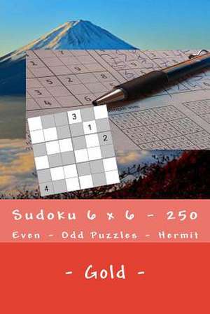 Sudoku 6 X 6 - 250 Even - Odd Puzzles - Hermit - Gold de Pitenko, Andrii