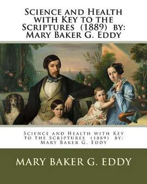 Science and Health with Key to the Scriptures (1889) by de Mary Baker G. Eddy