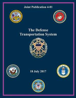 Joint Publication 4-01 the Defense Transportation System 18 July 2017 de United States Government Us Army