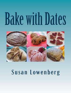 Bake with Dates de Susan Lowenberg