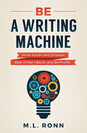 Be a Writing Machine de Ronn, M. L.