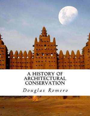 A History of Architectural Conservation de Romero, Douglas