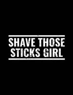 Shave Those Sticks Girl de Dartan Creations