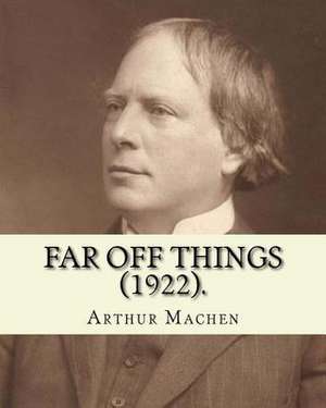 Far Off Things (1922). by de Arthur Machen