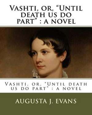 Vashti, Or, "Until Death Us Do Part" de Augusta J. Evans