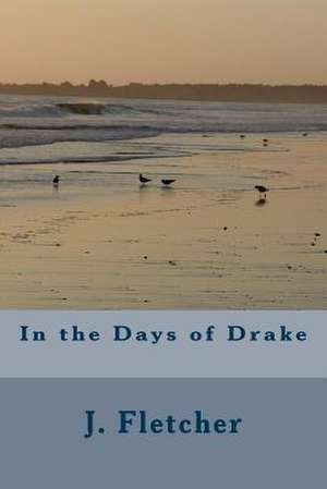 In the Days of Drake de J. S. Fletcher